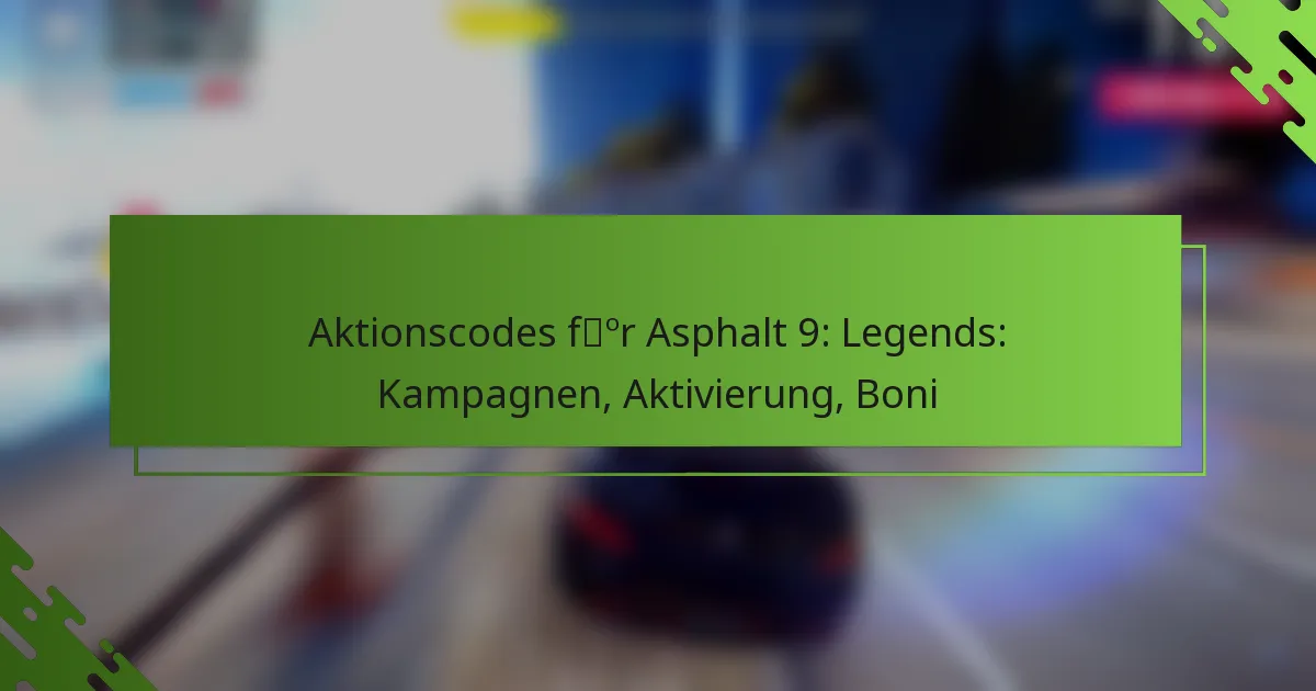 Aktionscodes für Asphalt 9: Legends: Kampagnen, Aktivierung, Boni
