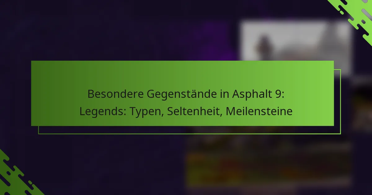 Besondere Gegenstände in Asphalt 9: Legends: Typen, Seltenheit, Meilensteine