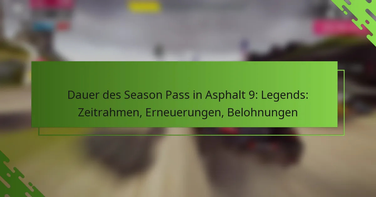 Dauer des Season Pass in Asphalt 9: Legends: Zeitrahmen, Erneuerungen, Belohnungen