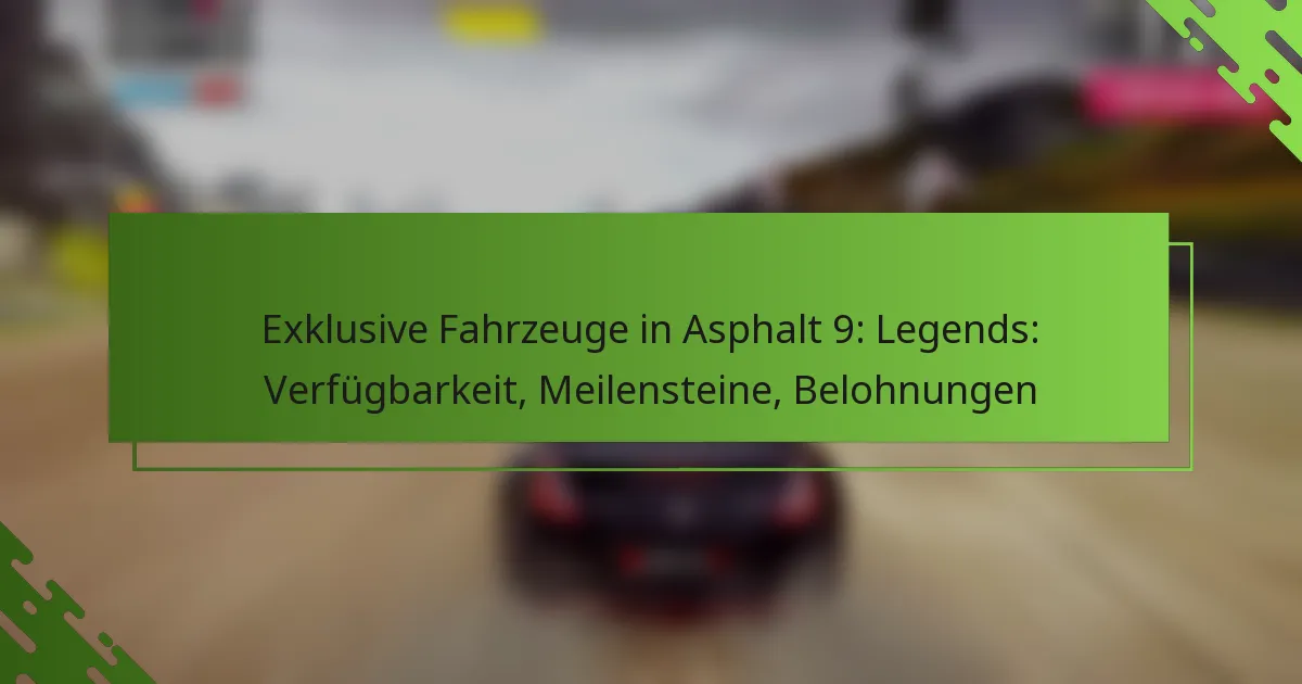 Exklusive Fahrzeuge in Asphalt 9: Legends: Verfügbarkeit, Meilensteine, Belohnungen
