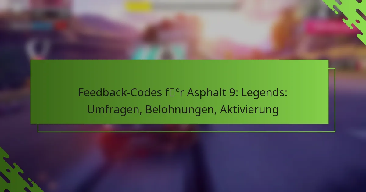 Feedback-Codes für Asphalt 9: Legends: Umfragen, Belohnungen, Aktivierung