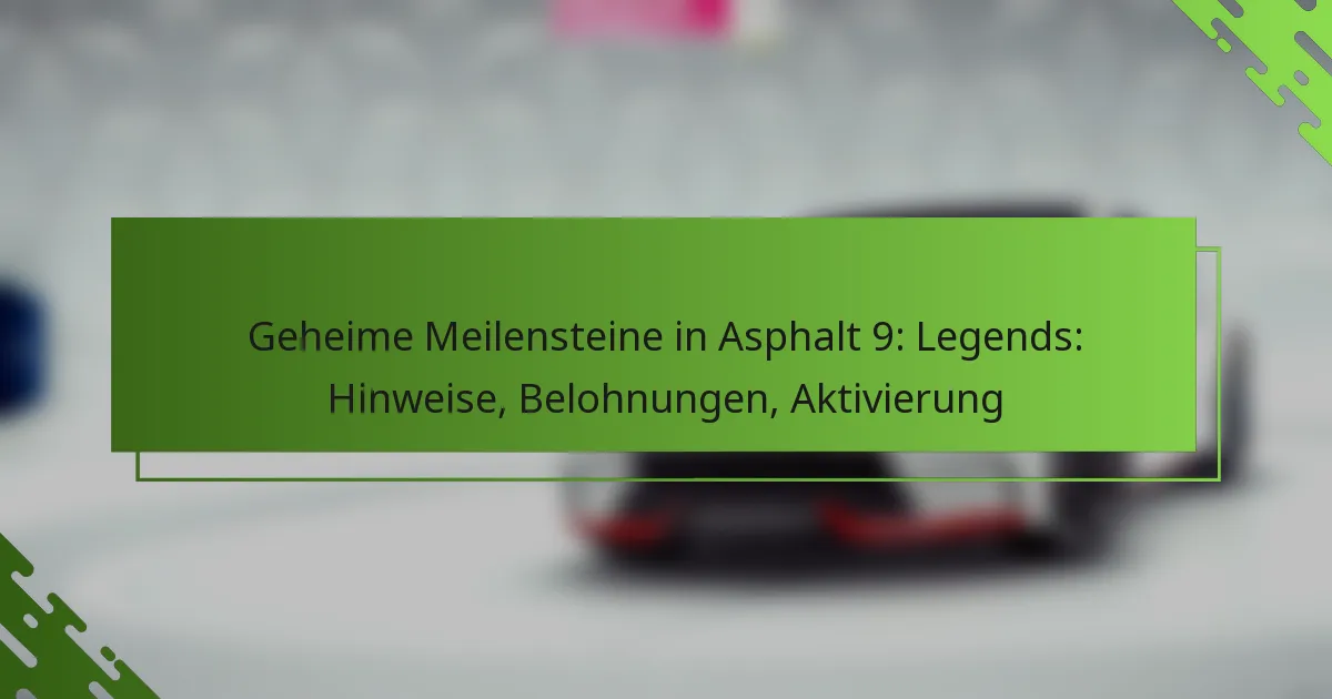 Geheime Meilensteine in Asphalt 9: Legends: Hinweise, Belohnungen, Aktivierung