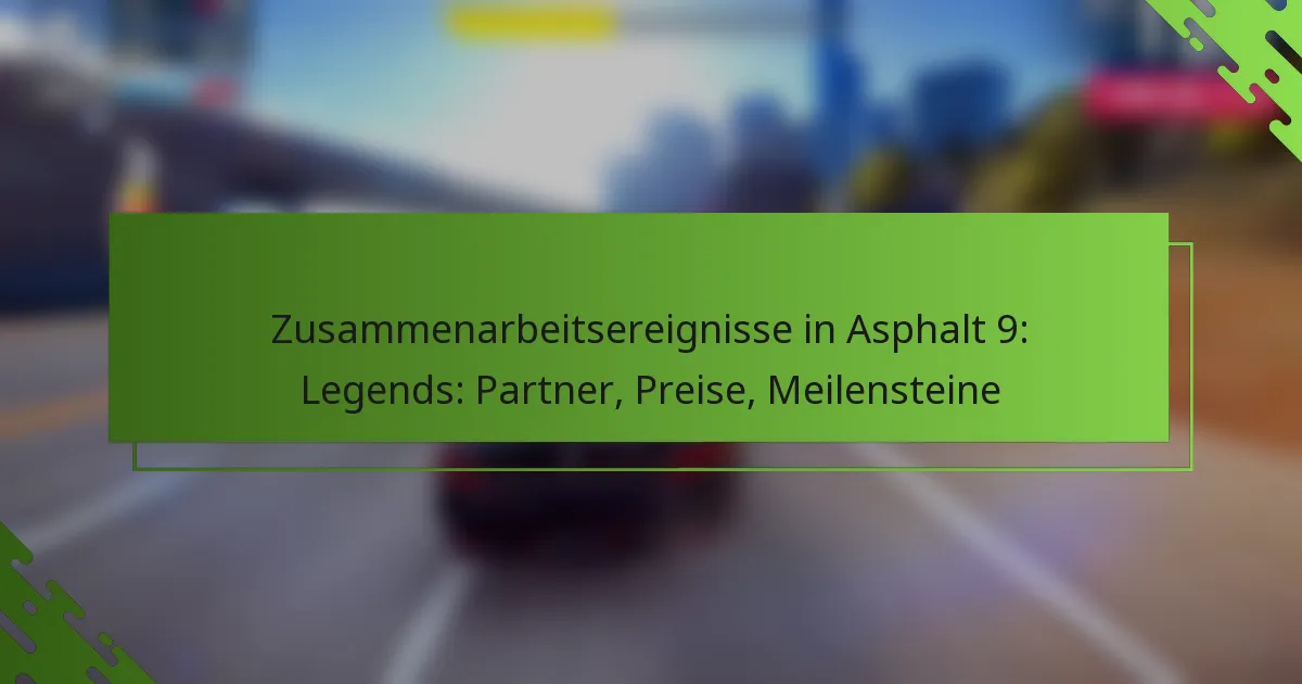 Zusammenarbeitsereignisse in Asphalt 9: Legends: Partner, Preise, Meilensteine