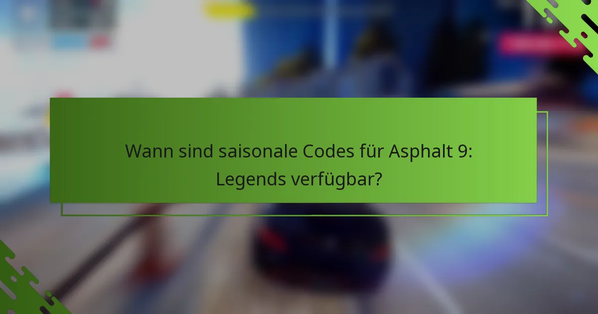 Wann sind saisonale Codes für Asphalt 9: Legends verfügbar?