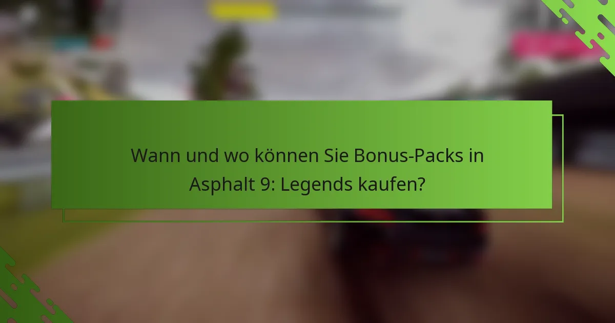 Wann und wo können Sie Bonus-Packs in Asphalt 9: Legends kaufen?
