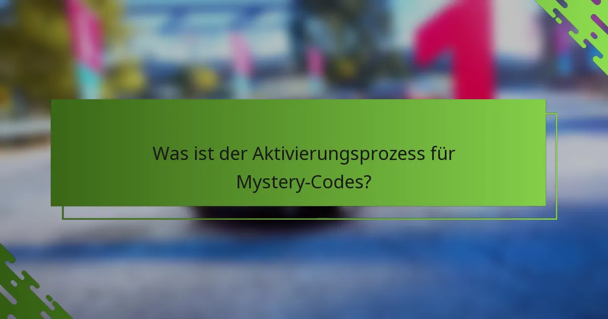 Was ist der Aktivierungsprozess für Mystery-Codes?