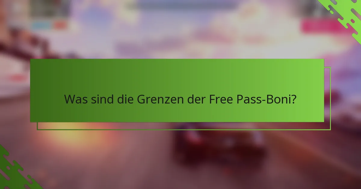 Was sind die Grenzen der Free Pass-Boni?