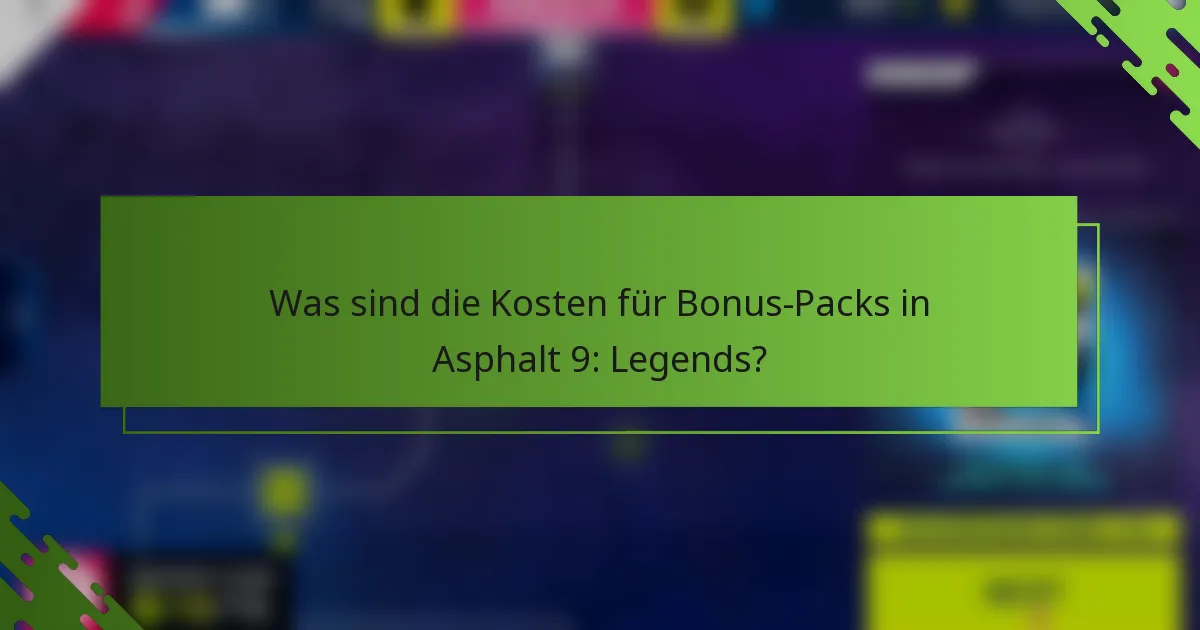 Was sind die Kosten für Bonus-Packs in Asphalt 9: Legends?