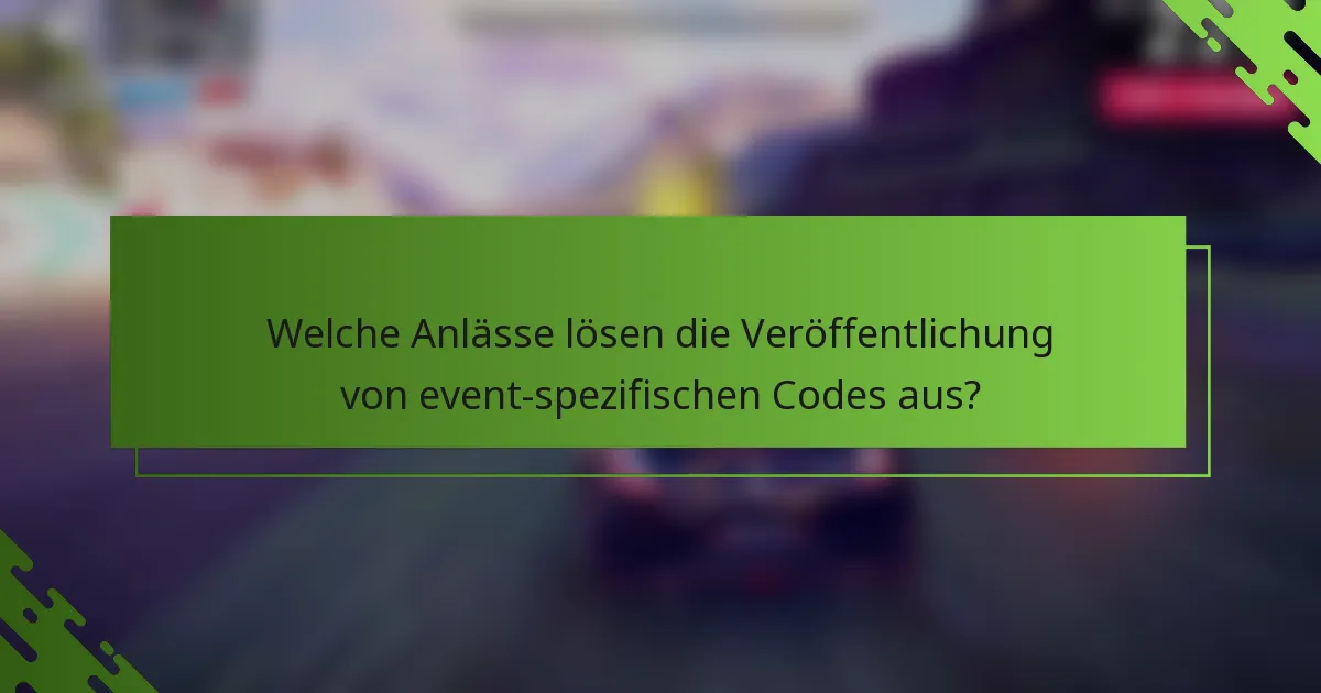 Welche Anlässe lösen die Veröffentlichung von event-spezifischen Codes aus?