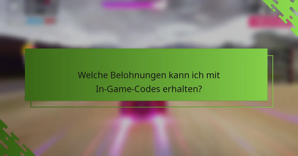 Welche Belohnungen kann ich mit In-Game-Codes erhalten?