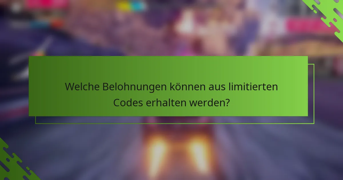 Welche Belohnungen können aus limitierten Codes erhalten werden?