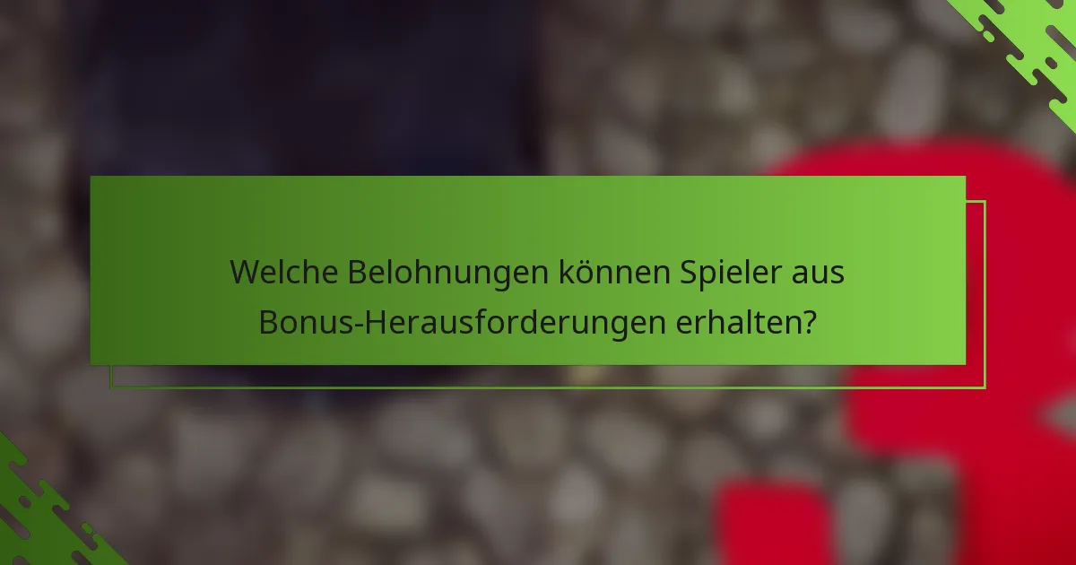 Welche Belohnungen können Spieler aus Bonus-Herausforderungen erhalten?