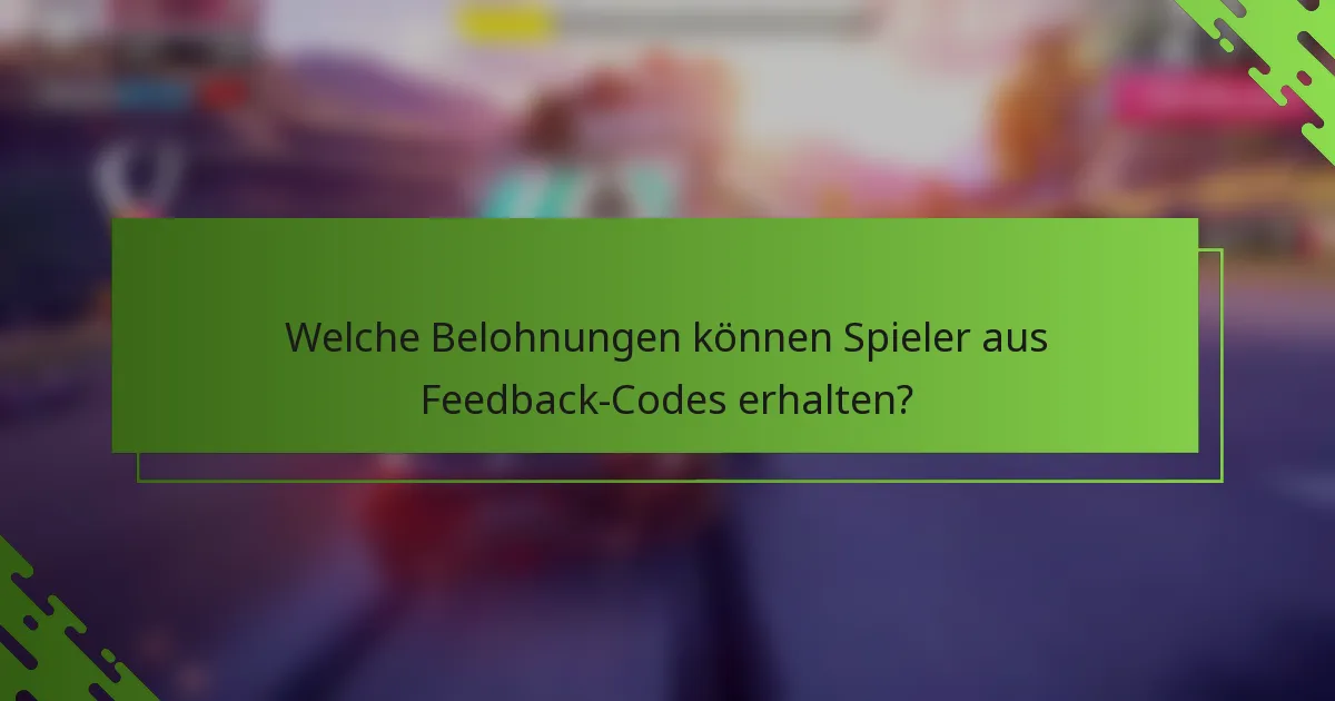 Welche Belohnungen können Spieler aus Feedback-Codes erhalten?