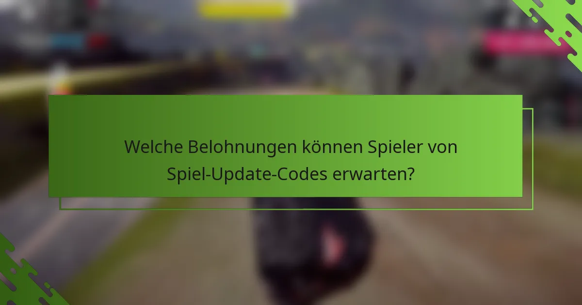 Welche Belohnungen können Spieler von Spiel-Update-Codes erwarten?