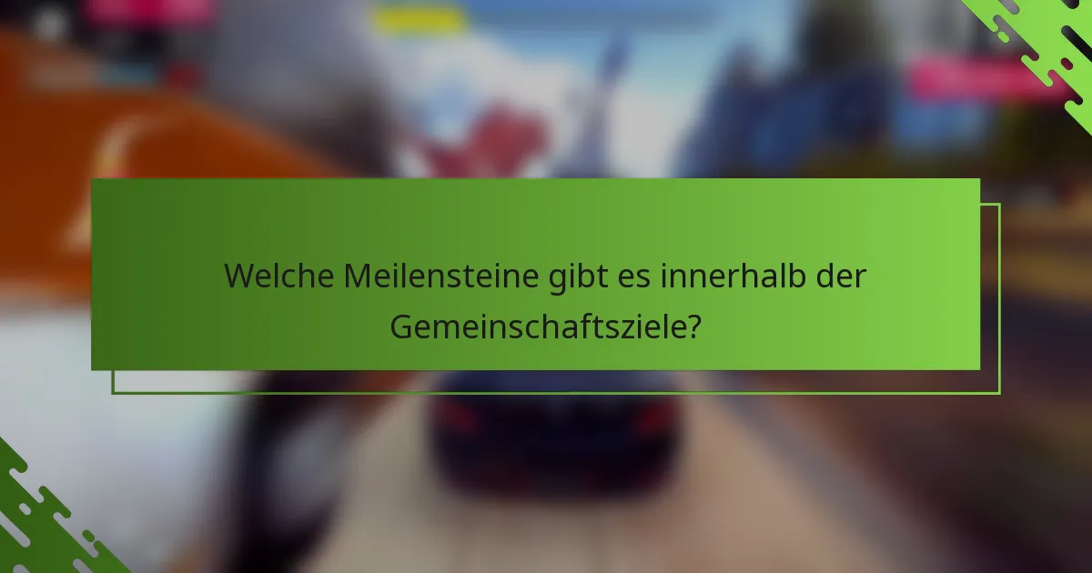 Welche Meilensteine gibt es innerhalb der Gemeinschaftsziele?