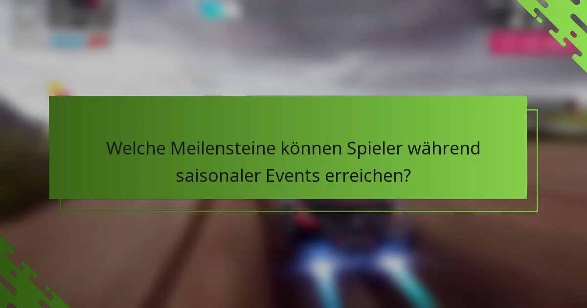 Welche Meilensteine können Spieler während saisonaler Events erreichen?