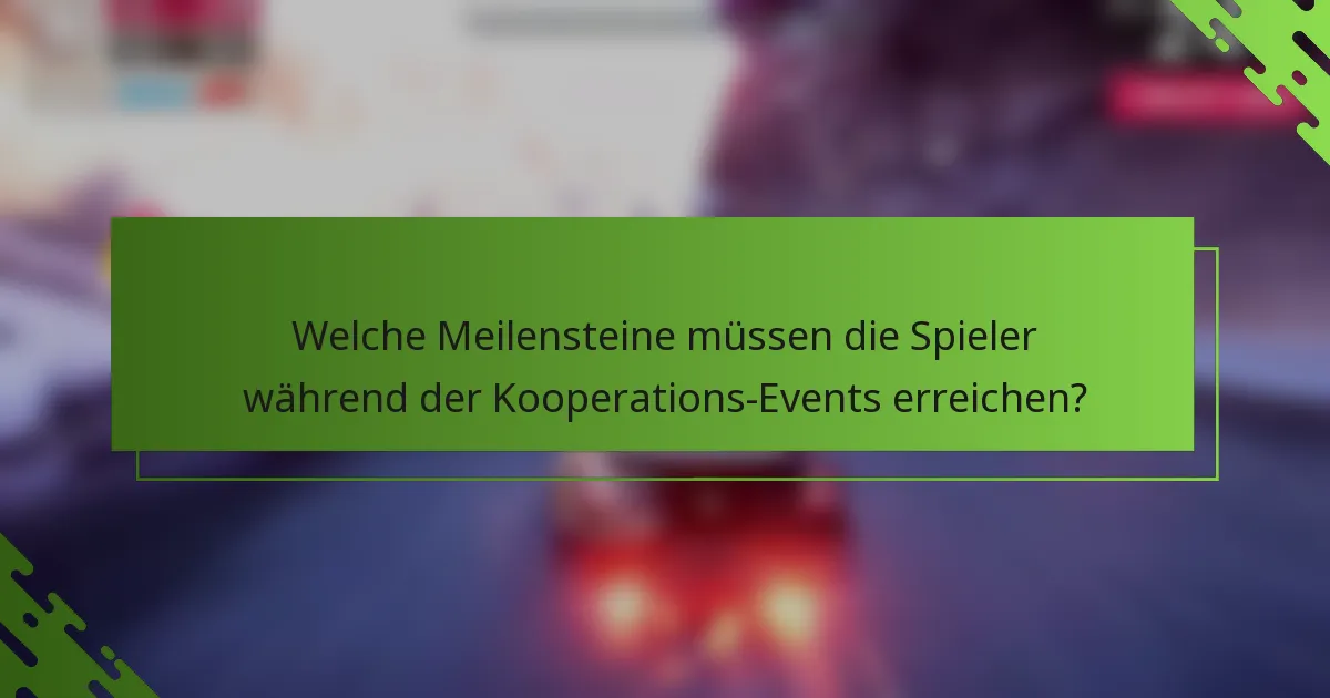 Welche Meilensteine müssen die Spieler während der Kooperations-Events erreichen?