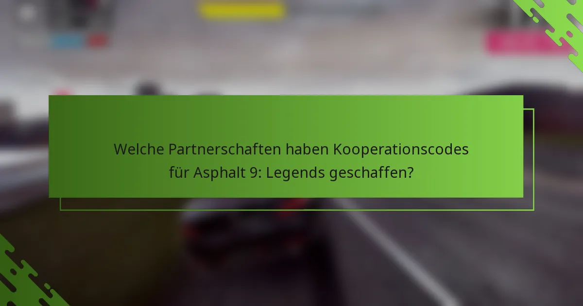 Welche Partnerschaften haben Kooperationscodes für Asphalt 9: Legends geschaffen?