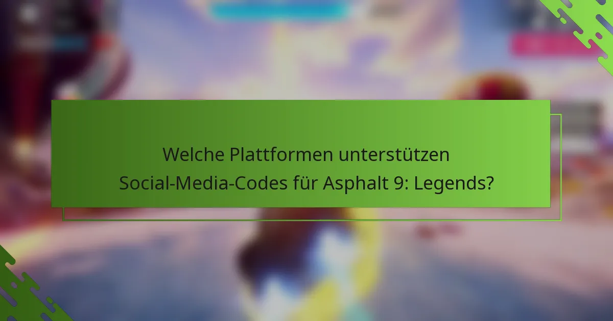 Welche Plattformen unterstützen Social-Media-Codes für Asphalt 9: Legends?