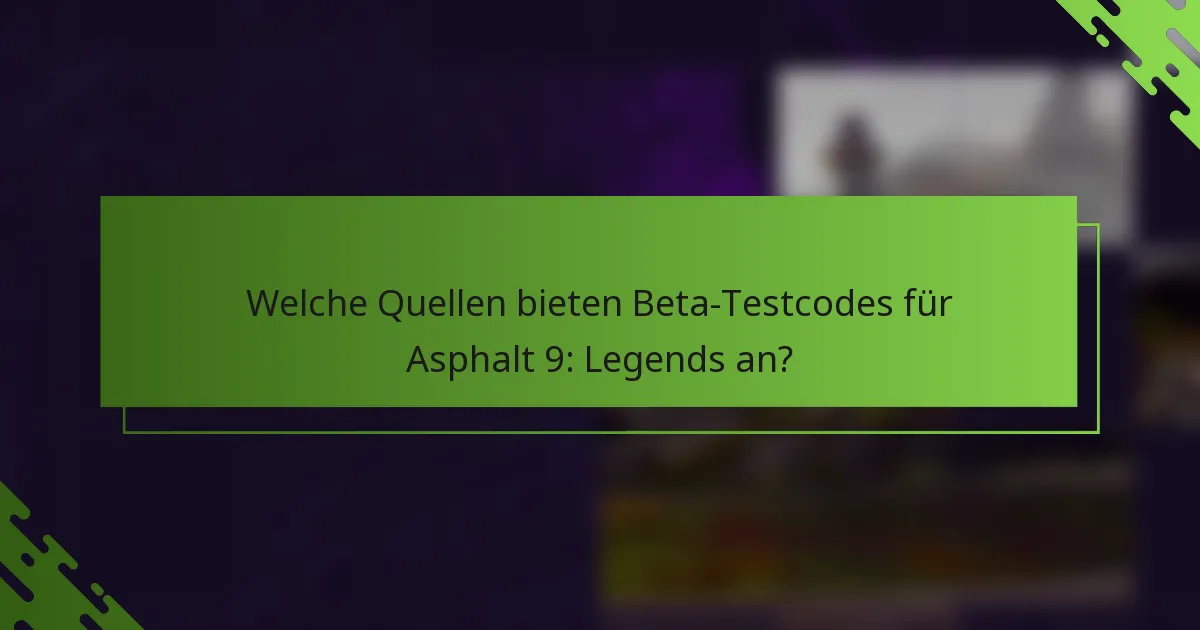 Welche Quellen bieten Beta-Testcodes für Asphalt 9: Legends an?