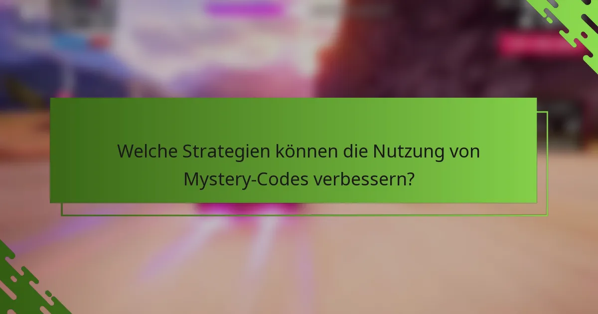 Welche Strategien können die Nutzung von Mystery-Codes verbessern?