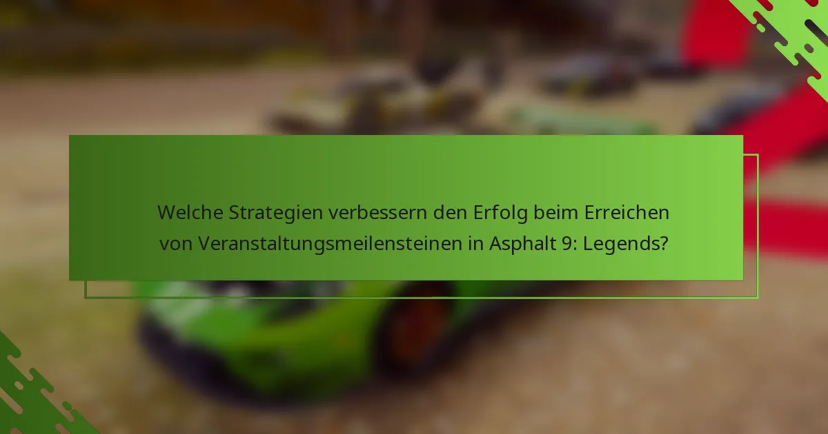 Welche Strategien verbessern den Erfolg beim Erreichen von Veranstaltungsmeilensteinen in Asphalt 9: Legends?
