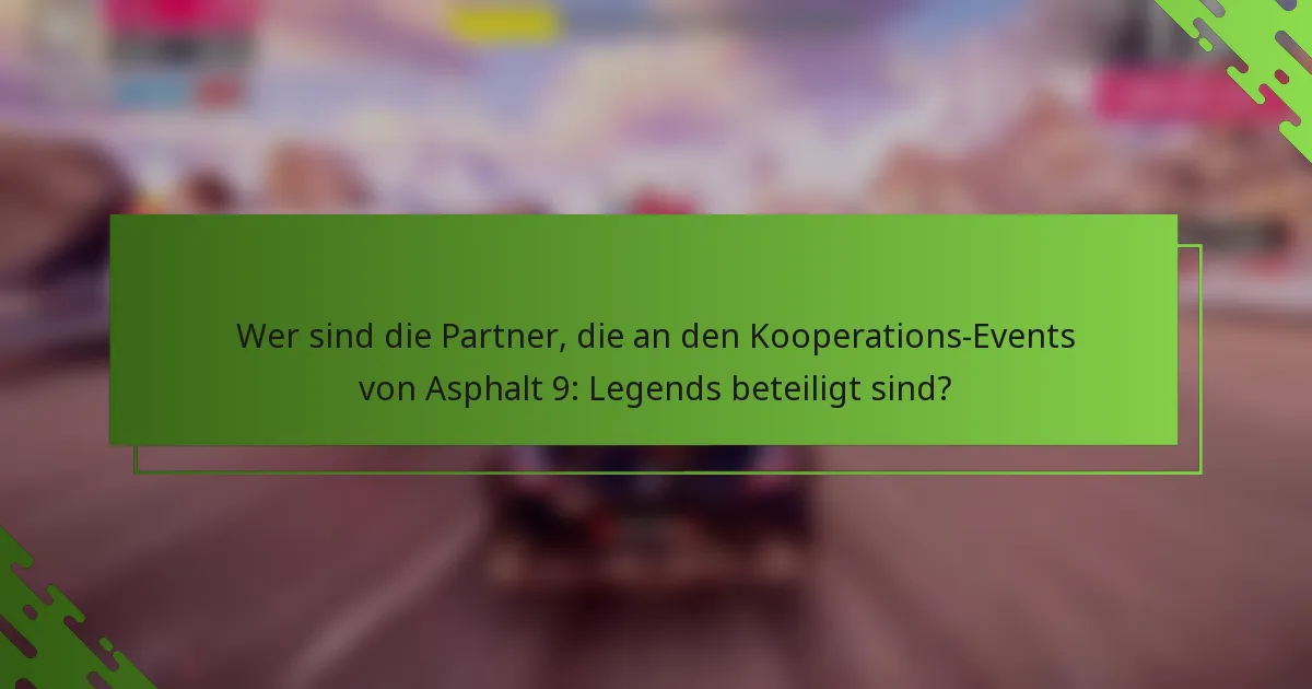 Wer sind die Partner, die an den Kooperations-Events von Asphalt 9: Legends beteiligt sind?