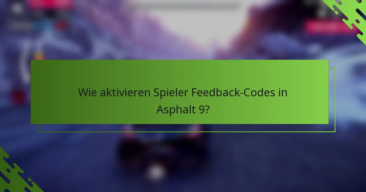 Wie aktivieren Spieler Feedback-Codes in Asphalt 9?