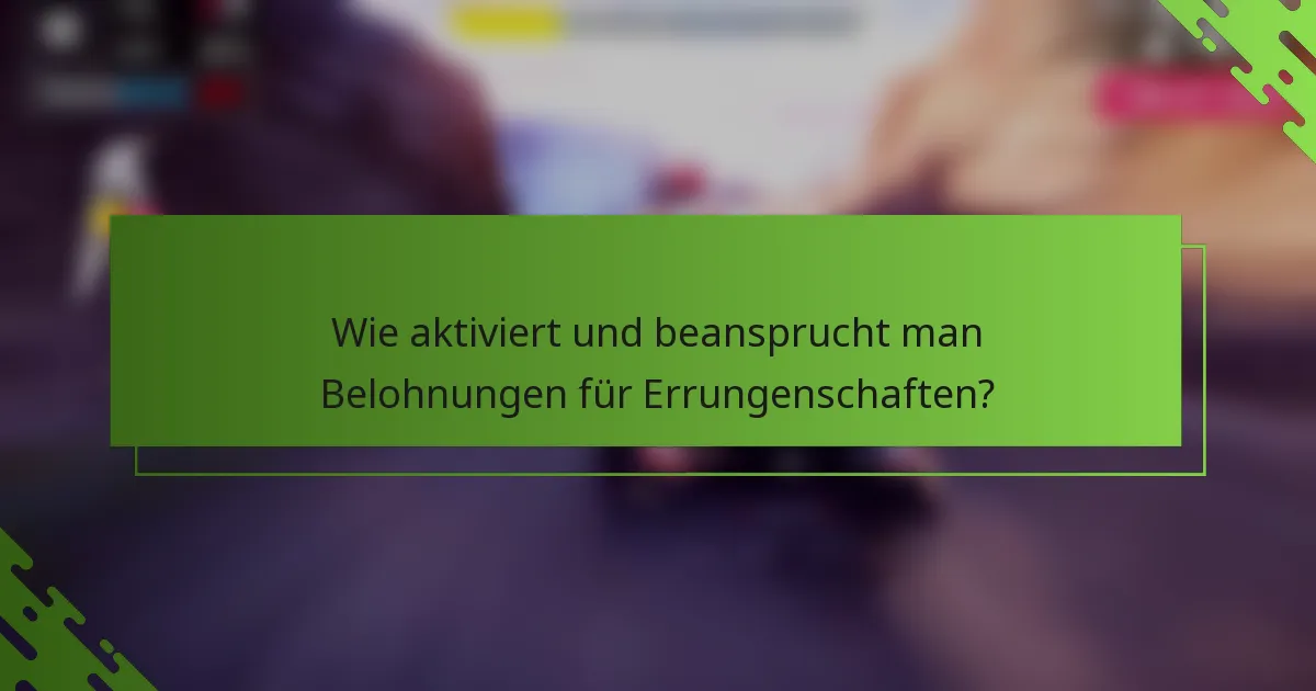 Wie aktiviert und beansprucht man Belohnungen für Errungenschaften?