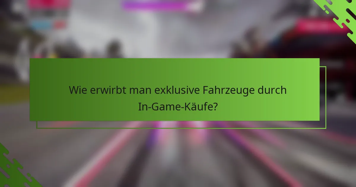 Wie erwirbt man exklusive Fahrzeuge durch In-Game-Käufe?