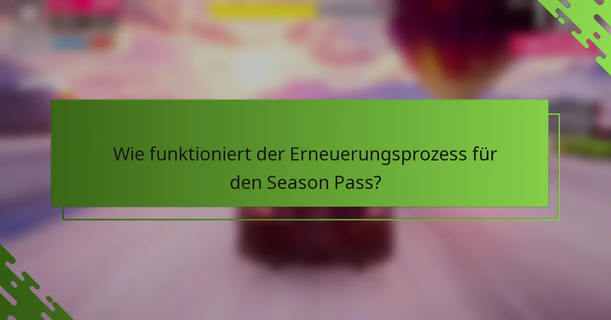 Wie funktioniert der Erneuerungsprozess für den Season Pass?