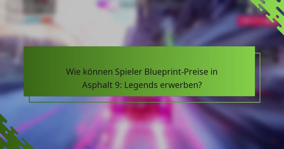 Wie können Spieler Blueprint-Preise in Asphalt 9: Legends erwerben?