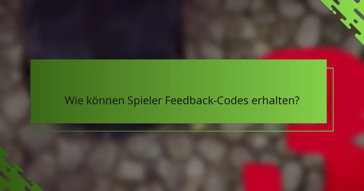 Wie können Spieler Feedback-Codes erhalten?