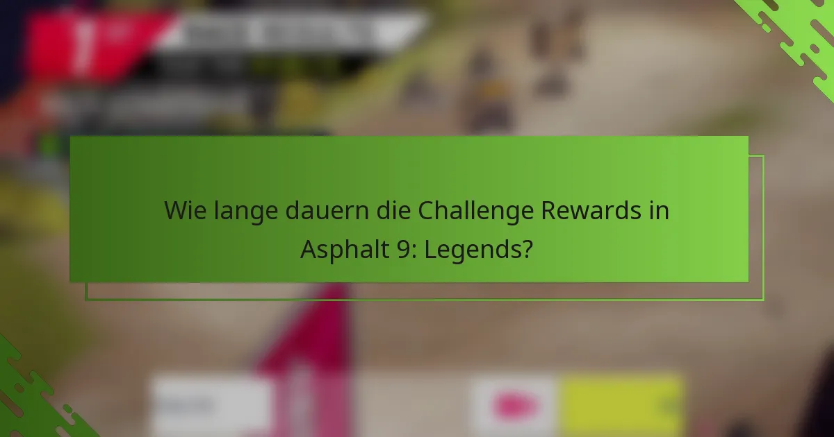 Wie lange dauern die Challenge Rewards in Asphalt 9: Legends?