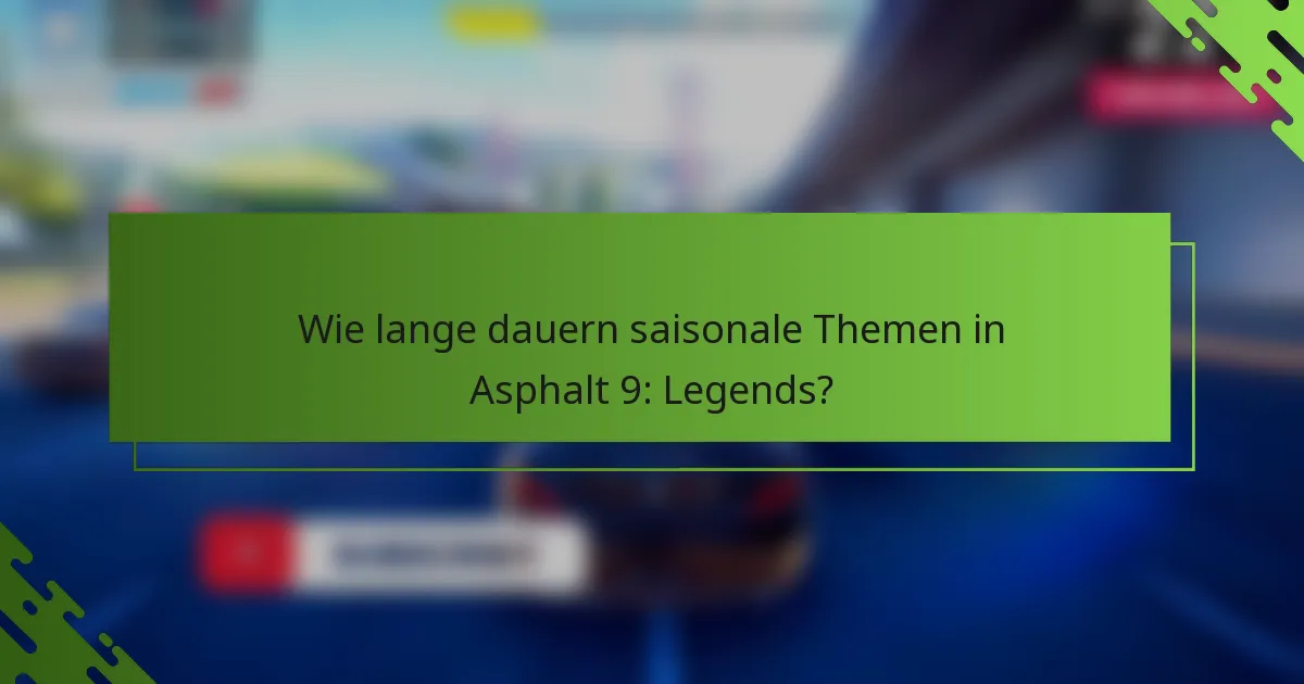 Wie lange dauern saisonale Themen in Asphalt 9: Legends?
