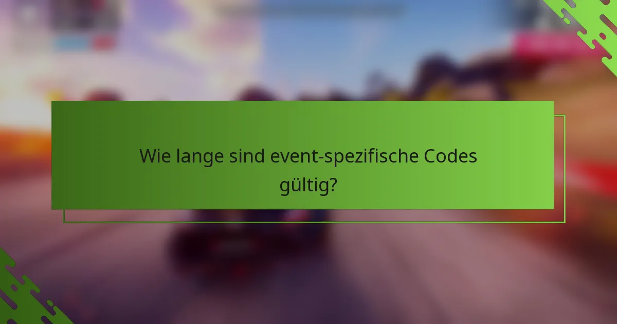 Wie lange sind event-spezifische Codes gültig?