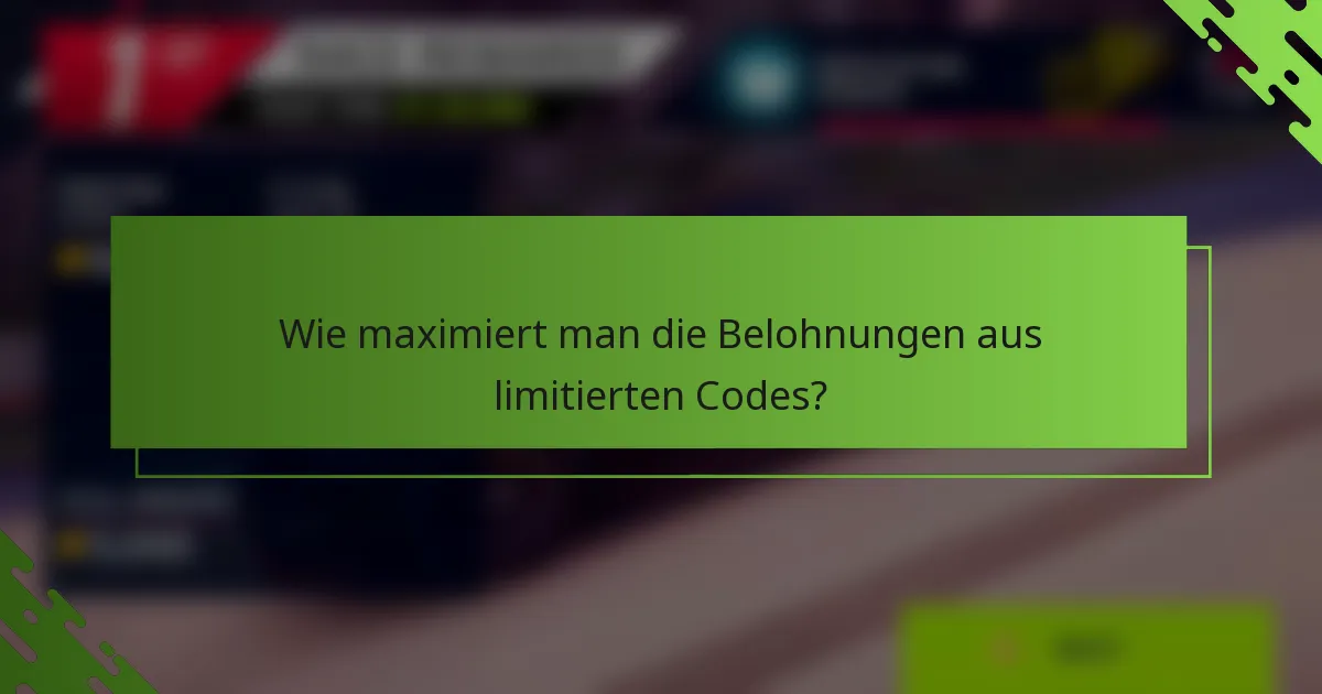 Wie maximiert man die Belohnungen aus limitierten Codes?