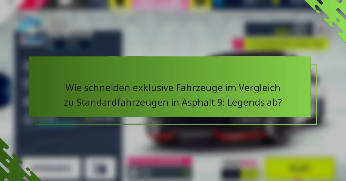 Wie schneiden exklusive Fahrzeuge im Vergleich zu Standardfahrzeugen in Asphalt 9: Legends ab?