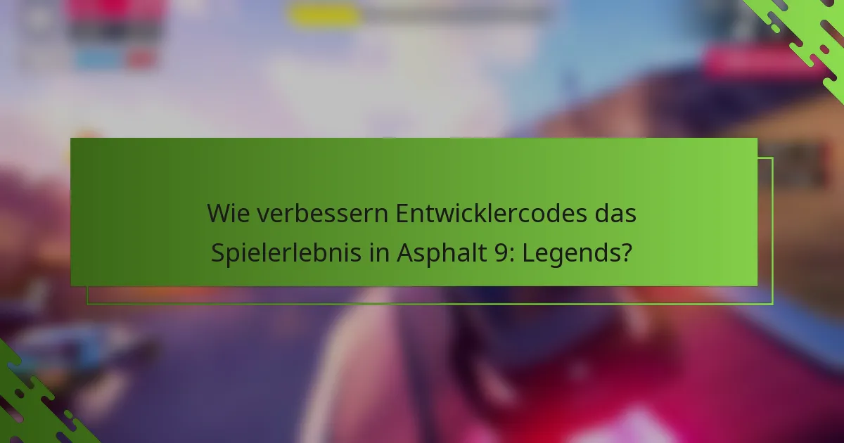 Wie verbessern Entwicklercodes das Spielerlebnis in Asphalt 9: Legends?