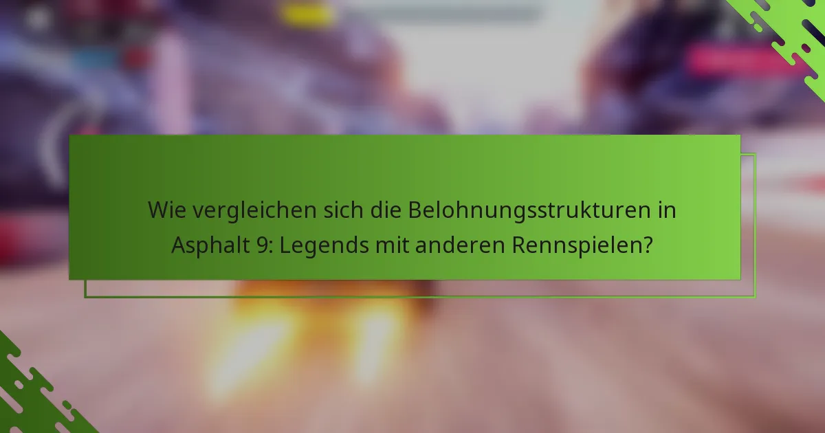 Wie vergleichen sich die Belohnungsstrukturen in Asphalt 9: Legends mit anderen Rennspielen?