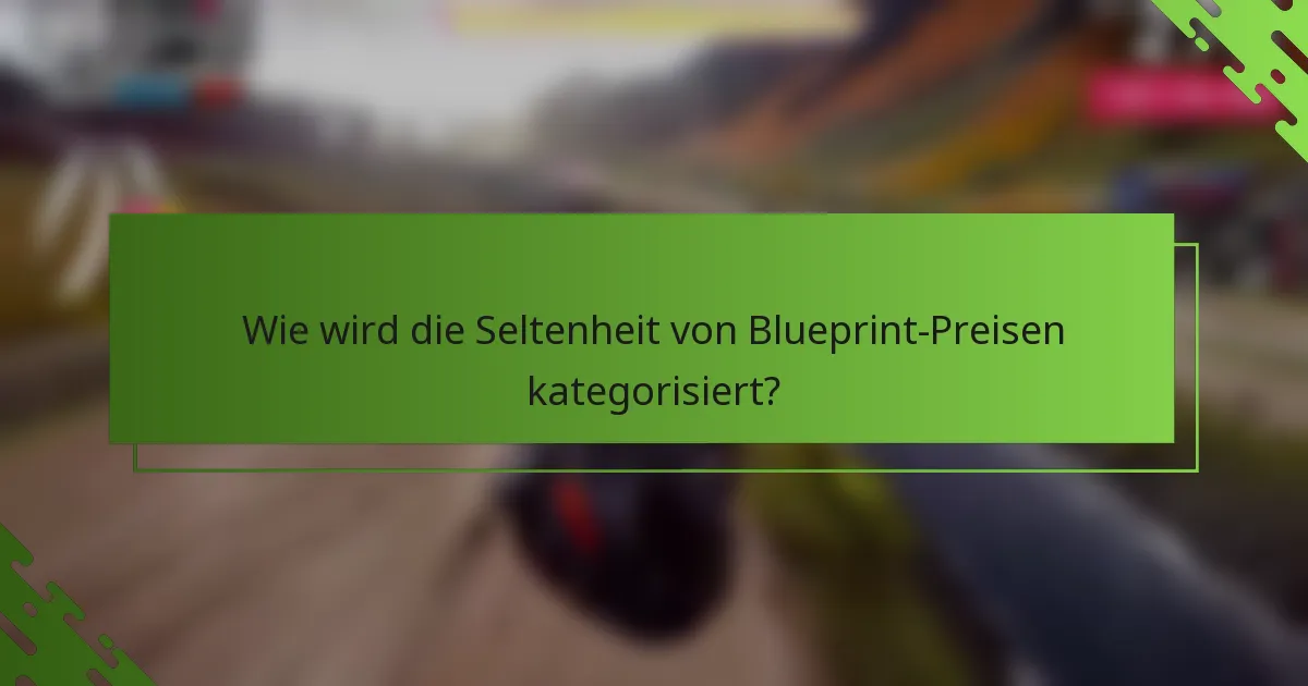 Wie wird die Seltenheit von Blueprint-Preisen kategorisiert?